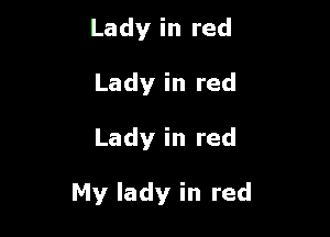 Lady in red
Lady in red

Lady in red

My lady in red