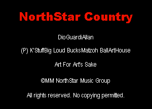 NorthStar Country

DIOGuatdINIan
(P) K'MBIQ Loud BucksMatzoh BaIWlHouse

MFu Arts Sake

MM Nomsmr Musuc Group

All rights reserved No copying permitted,