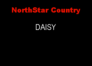 NorthStar Country

DAISY