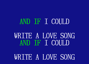 AND IF I COULD

WRITE A LOVE SONG
AND IF I COULD

WRITE A LOVE SONG l