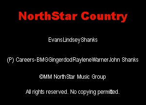 NorthStar Country

EvansLmdsey Shanks

(P) Caeets-BIJGGngerdodRayteneWnerm Shanks

QM! Normsar Musuc Group

All rights reserved No copying permitted,