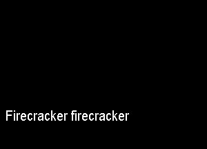 F irecracker firecracker