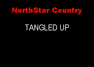 NorthStar Country

TANGLED UP