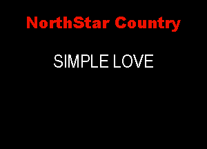 NorthStar Country

SIMPLE LOVE