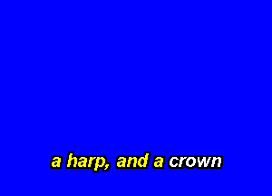 a harp, and a crown