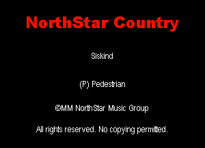 NorthStar Country

Slskmd

(P) Pedesalan

QM! Normsar Musuc Group

All rights reserved No copying permitted,