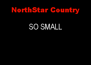 NorthStar Country

80 SMALL