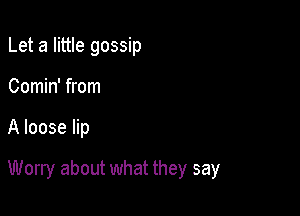 Care about

What other people think

Worry about what they say