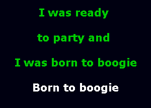 Born to boogie