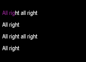 All right all right
All right

All right all right

All right