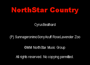 NorthStar Country

Cyrus Beamard

(P) 81111399thme RoseLavendeI Zoo

(QMM HomSYax Muenc Gloup

All rights tesewed No copying permitted.