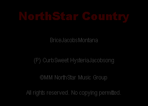 NorthStar Country

BnceJacobs Montana

(P) Curwaeet HystenaJacobsong

am NormStar Musnc Group

A! nghts reserved No copying pemxted