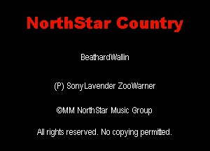 NorthStar Country

Beamatdlnrallm

(P) SonyLavender Zoowamer

QM! Normsar Musuc Group

All rights reserved No copying permitted,