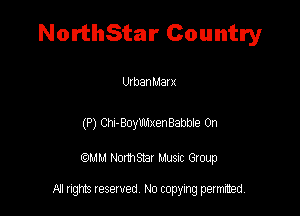 NorthStar Country

UtbanMat x

(P) CrI-BoymxenBebbee 0n

QM! Normsar Musuc Group

All rights reserved No copying permitted,