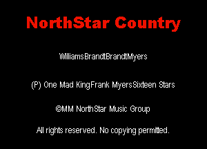 NorthStar Country

mnlhamthanttandlMyers

(P) One uad ImgFrank MyersSIxteen Stars

QM! Normsar Musuc Group

All rights reserved No copying permitted,