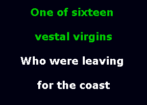 Who were leaving

for the coast