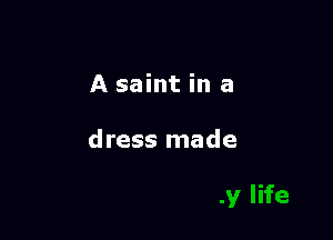 A saint in a

dress made