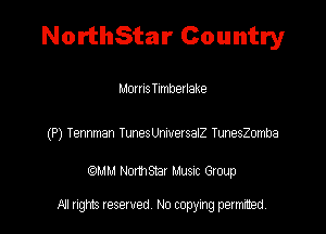 NorthStar Country

Moms Timberlake

(P) Tenmnan TamesUmetsaIZ TunesZomba

(QMM HomSYax Muenc Gloup

All rights tesewed No copying permitted.