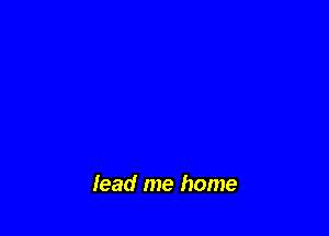 lead me home