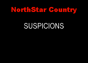 NorthStar Country

SUSPICIONS