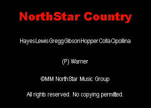 NorthStar Country

HayesLewIsGteggGIbsonHopperCollaCipolIina

(P) 133mm

QM! Normsar Musuc Group

All rights reserved No copying permitted,