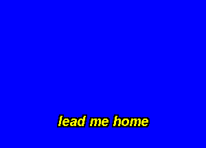lead me home