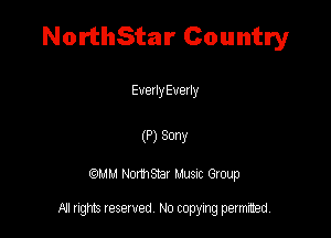 NorthStar Country

EvexlyEvetly

(P) 30W

QM! Normsar Musuc Group

All rights reserved No copying permitted,