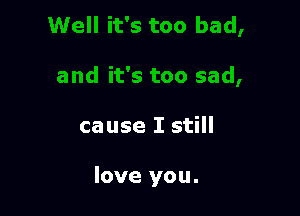 cause I still

love you.