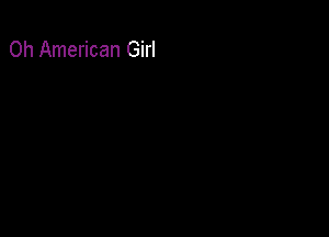 0h American Girl