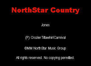 NorthStar Country

Jones

(P) Czozzer TISaWI'alCaImai

QM! Normsar Musuc Group

All rights reserved No copying permitted,