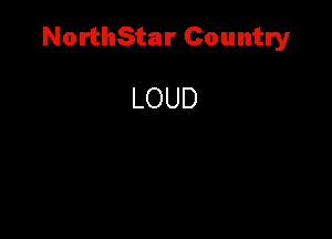 NorthStar Country

LOUD