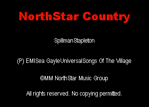 NorthStar Country

Spillman Stapleton

(P) EUISea GayiewwetseiSmgs 0! The Wage

QM! Normsar Musuc Group

All rights reserved No copying permitted,
