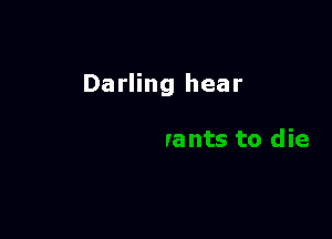 Darling hear
