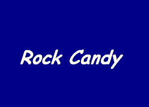 Rock Candy