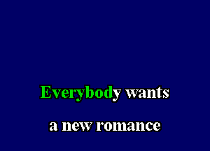 Everybody wants

a new romance