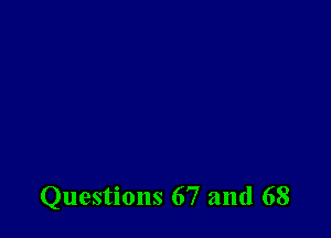 Questions 67 and 68
