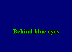 Behind blue eyes