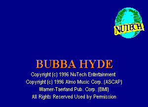 BUBBA HYDE

Copyright (cl 1996 NuTech Entrainment
Copvnght (cl 1996 Almo Musuc Corp lASCAP)
Wamer-Taedand Pub Corp (BMIJ
u RJgMS Reserved Used by Pcmssm