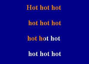 Hot hot hot

hot hot hot

hot hot hot

hot hot hot