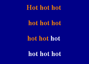 Hot hot hot

hot hot hot

hot hot hot

hot hot hot