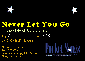 2?

Never Let You Go

m the style of Colbxe Caxlla!

key A 1m 4 16
by, C, CazilaUR Nowels

EM kml Mme Inc
SonylATV Tunes

Imemational Copynght Secumd
M rights resentedv