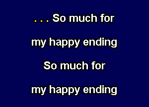 . . . So much for
my happy ending

So much for

my happy ending