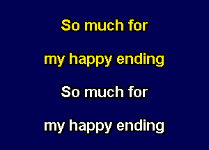 So much for
my happy ending

So much for

my happy ending