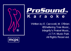 Pragaundlm
K a r a o k e

Whtten by E Carswell. M, O'Brien
QSheRenng Tree Music,
Negmvs PraiseI Musoc.

J I T ,H, Music Publ
All Rights Reserved