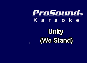 Pragaundlm

Karaoke

Unity
(We Stand)