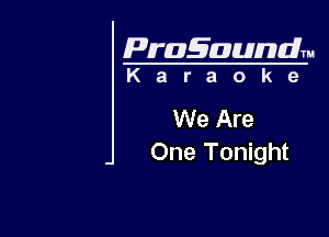Pragaundlm
K a r a o k e

We Are

One Tonight
