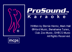 Pragaundlm
K a r a o k e

Whtten by Berme Harms, Mark Hail
Md h'usuc, Banahaxma Tunes,
Club Zoo Muse. SWECS Musvc

All RIQMS Reserved