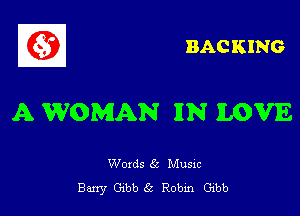 BACKING

A WOMAN IIN LOVE

Words 6a Musxc
Barry beb Robin Gibb
