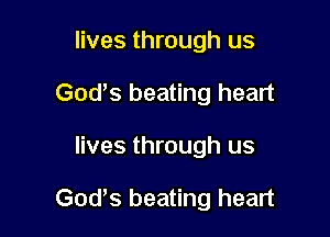 lives through us
Gods beating heart

lives through us

God's beating heart