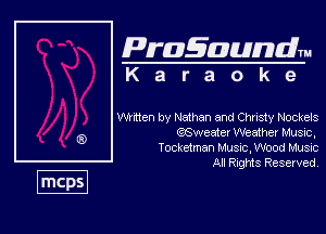 Pragaundlm
K a r a o k 9

then by Nathan and Chnsty Nockels
Q6weater Weather Music,

Tocketman Must. Wood Musvc

All RIQMS Reserved